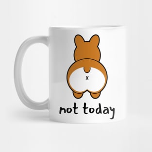 Not Today - Funny Corgi Mug